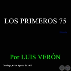 LOS PRIMEROS 75 - Por LUIS VERÓN - Domingo, 05 de Agosto de 2012 